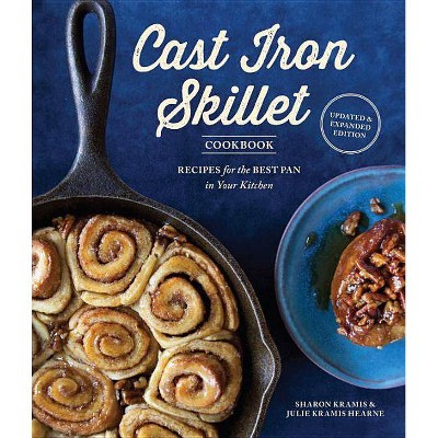The Cast Iron Skillet Cookbook, 2nd Edition - by  Sharon Kramis & Julie Kramis Hearne (Paperback)
