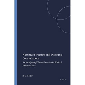 Narrative Structure and Discourse Constellations - (Harvard Semitic Studies) by  Roy L Heller (Paperback) - 1 of 1