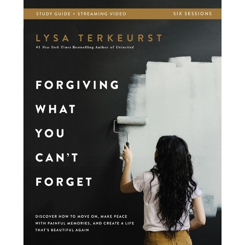 Forgiving What You Can't Forget Bible Study Guide Plus Streaming