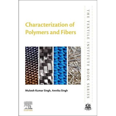 Characterization of Polymers and Fibers - (Textile Institute Book) by  Mukesh Kumar Singh & Annika Singh (Paperback)