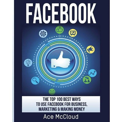 Facebook - (Social Media Facebook Business Online Marketing) by  Ace McCloud (Paperback)