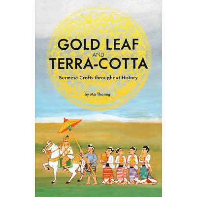 Gold Leaf and Terra-Cotta - by  Ma Thanegi (Paperback)