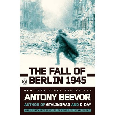 The Fall of Berlin 1945 - by  Antony Beevor (Paperback)