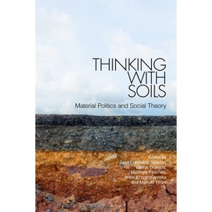 Thinking with Soils - by  Juan Francisco Salazar & Céline Granjou & Matthew Kearnes & Anna Krzywoszynska & Manuel Tironi (Paperback) - 1 of 1