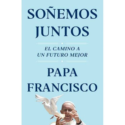 Soñemos Juntos (Let Us Dream Spanish Edition) - by Papa Francisco (Hardcover)