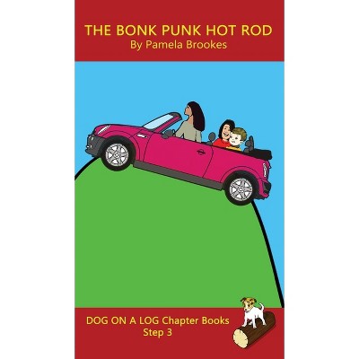 The Bonk Punk Hot Rod Chapter Book - (Dog on a Log Chapter Books) by  Pamela Brookes (Hardcover)