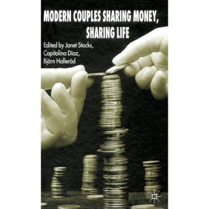 Modern Couples Sharing Money, Sharing Life - by  Janet Stocks & Björn Halleröd (Hardcover) - 1 of 1