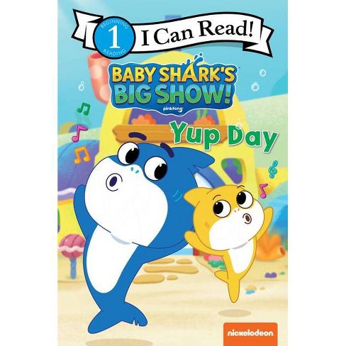 Baby Shark's Big Show!: Yup Day - (i Can Read Level 1) By Nickelodeon ...