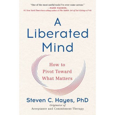 A Liberated Mind - by  Steven C Hayes (Paperback)