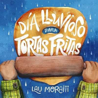 Día Lluvioso Para Tortas Fritas - by  Lau Moraiti (Paperback)