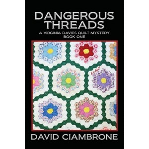 Dangerous Threads - (A Virginia Davies Quilt Mystery) by  David Ciambrone (Paperback) - 1 of 1