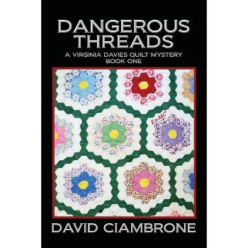 Dangerous Threads - (A Virginia Davies Quilt Mystery) by  David Ciambrone (Paperback)