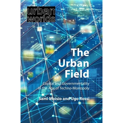The Urban Field - (Urban Worlds) by  Sami Moisio & Ugo Rossi (Paperback)