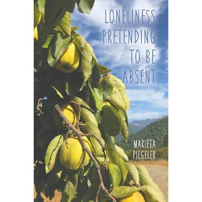 Loneliness Pretending to be Absent - by  Marieta Piegeler (Paperback)