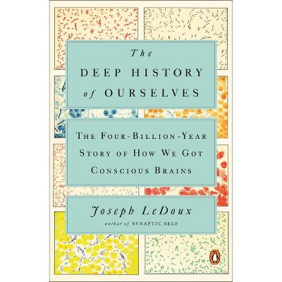  The Deep History of Ourselves - by  Joseph LeDoux (Paperback) 