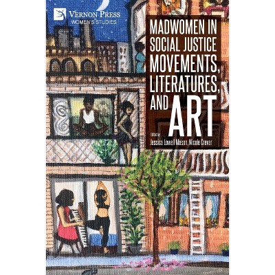 Madwomen in Social Justice Movements, Literatures, and Art - (Women's Studies) by  Jessica Lowell Mason & Nicole Crevar (Paperback)