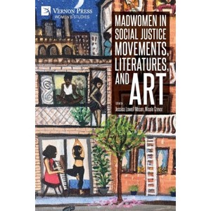 Madwomen in Social Justice Movements, Literatures, and Art - (Women's Studies) by  Jessica Lowell Mason & Nicole Crevar (Paperback) - 1 of 1