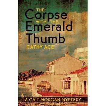 The Corpse with the Emerald Thumb - (Cait Morgan Mystery) by  Cathy Ace (Paperback)