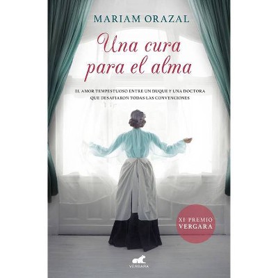 Una Cura Para El Alma (Premio Vergara 2020) / Remedy for the Soul (Vergara Prize 2020) - by  Mariam Orazal (Paperback)