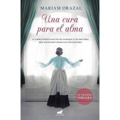 Una Cura Para El Alma (Premio Vergara 2020) / Remedy for the Soul (Vergara Prize 2020) - by  Mariam Orazal (Paperback)