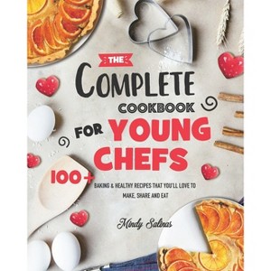 The Complete Cookbook for Young Chefs - by Mindy Salinas - 1 of 1