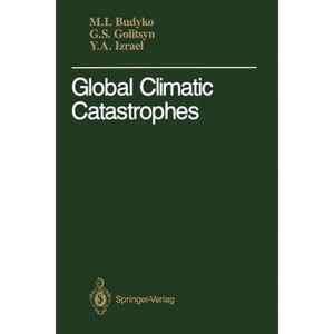 Global Climatic Catastrophes - by  Michael I Budyko & Georgi S Golitsyn & Yuri A Izrael (Paperback) - 1 of 1
