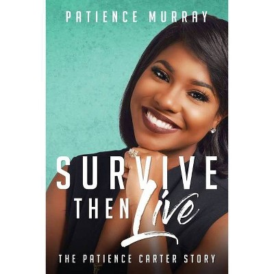 Survive Then Live - by  Patience Murray (Paperback)