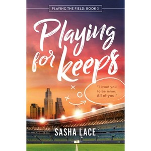 Playing for Keeps - (Playing the Field) by  Sasha Lace (Paperback) - 1 of 1