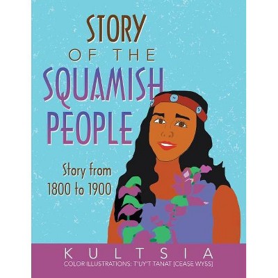 Story of the Squamish People - by  Kultsia (Paperback)