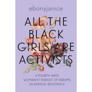 All the Black Girls Are Activists - by  Ebonyjanice Moore (Paperback) - 1 of 1