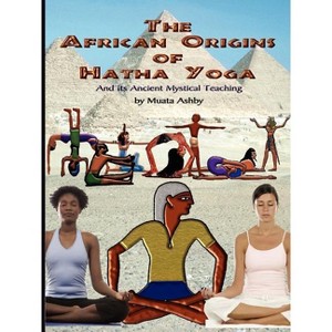 The African Origins of Hatha Yoga - by  Muata Ashby (Paperback) - 1 of 1