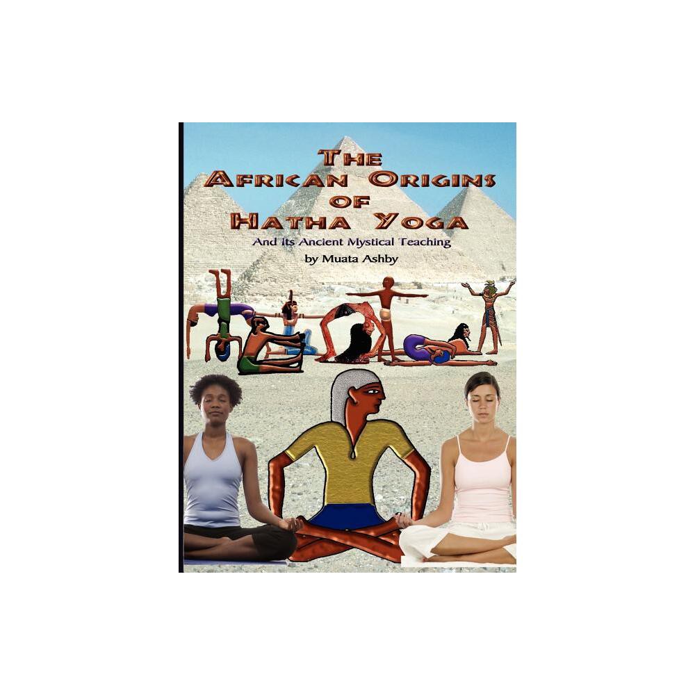 The African Origins of Hatha Yoga - by Muata Ashby (Paperback)