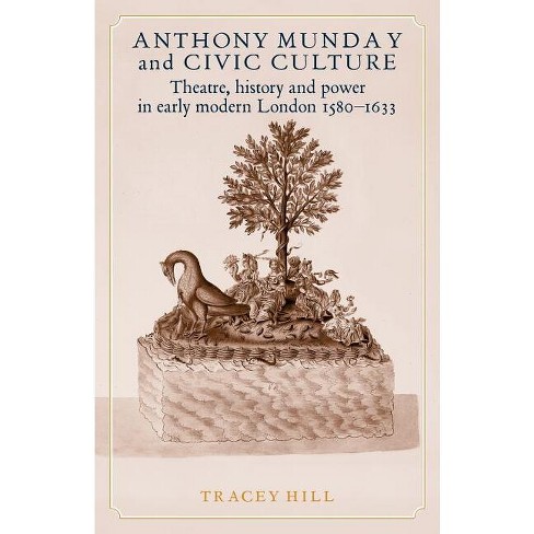 Anthony Munday and Civic Culture - by  Tracey Hill (Paperback) - image 1 of 1