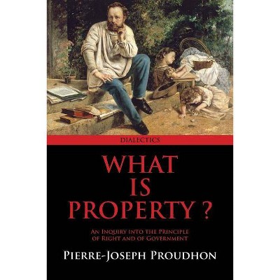 What Is Property? - by  Pierre-Joseph Proudhon (Paperback)