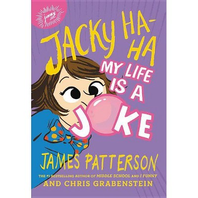 My Life Is a Joke -  (Jacky Ha-Ha) by James Patterson & Chris Grabenstein (Hardcover)