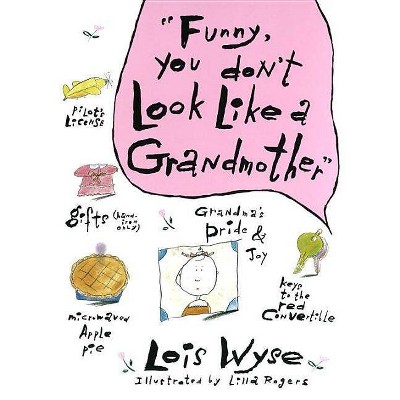 Funny, You Don't Look Like a Grandmother - by  Lois Wyse (Hardcover)