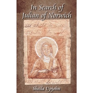 In Search of Julian of Norwich - by  Sheila Upjohn (Paperback) - 1 of 1