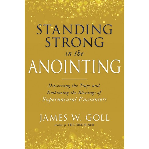 Standing Strong in the Anointing - by  James W Goll (Paperback) - image 1 of 1