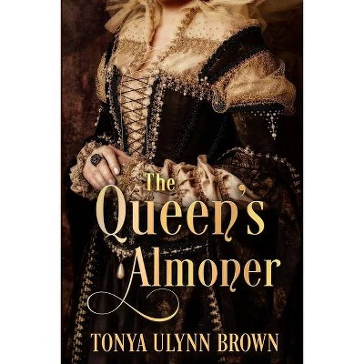 The Queen's Almoner - by  Tonya Ulynn Brown (Paperback)