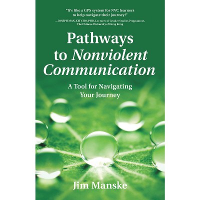 Pathways to Nonviolent Communication - by  Jim Manske (Paperback)