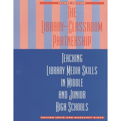 Library-Classroom Partnership - 2nd Edition by  Rosann Jweid & Margaret Rizzo (Paperback)