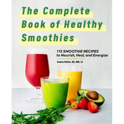 The Complete Book Of Smoothies - By Andrea Mathis : Target