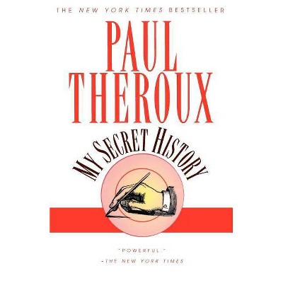 My Secret History - by  Paul Theroux (Paperback)