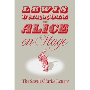 Lewis Carroll and Alice on Stage - by  Clare Imholtz (Hardcover) - 1 of 1