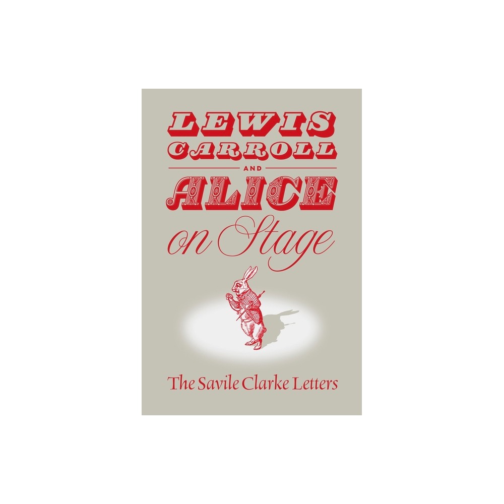 Lewis Carroll and Alice on Stage - by Clare Imholtz (Hardcover)