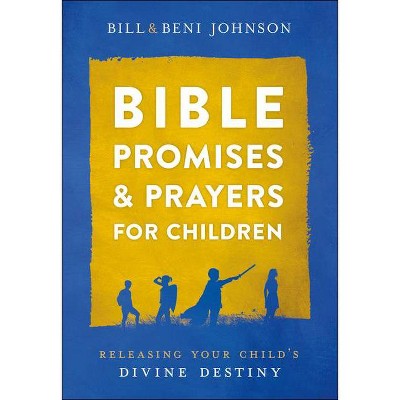 Bible Promises and Prayers for Children - by  Bill Johnson & Beni Johnson & Abigail McKoy (Hardcover)