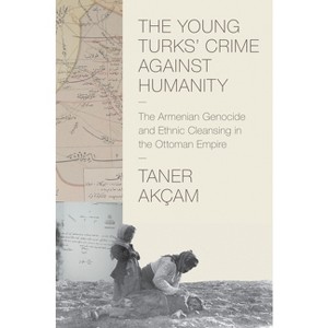 The Young Turks' Crime Against Humanity - (Human Rights and Crimes Against Humanity) by Taner Akçam - 1 of 1