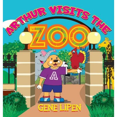 Arthur visits the Zoo - (Kids Books for Young Explorers) by  Gene Lipen (Hardcover)