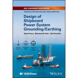 Design of Shipboard Power System Grounding / Earthing - by  Norbert Doerry & Mohammed M Islam & John Prousalidis (Hardcover) - 1 of 1