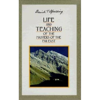 Life and Teachings of the Masters of the Far East - by  Baird T Spalding (Paperback)